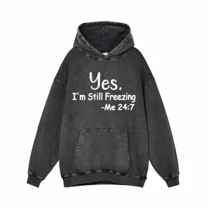 Yes I’m Still Freezing Letters Vintage Washed Hoodie